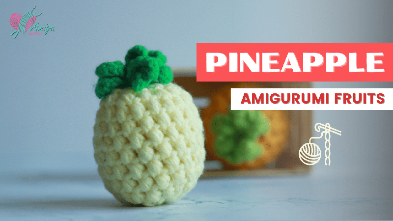 FREE Pattern - How to crochet a PINEAPPLE amigurumi