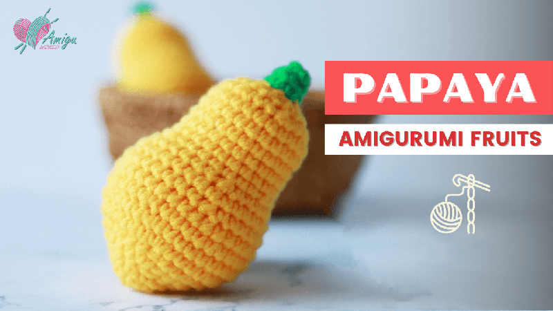 FREE Pattern – How to crochet a Papaya amigurumi
