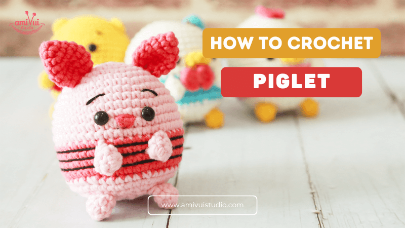 Piglet Ufufy Amigurumi Crochet Tutorial Step-By-Step